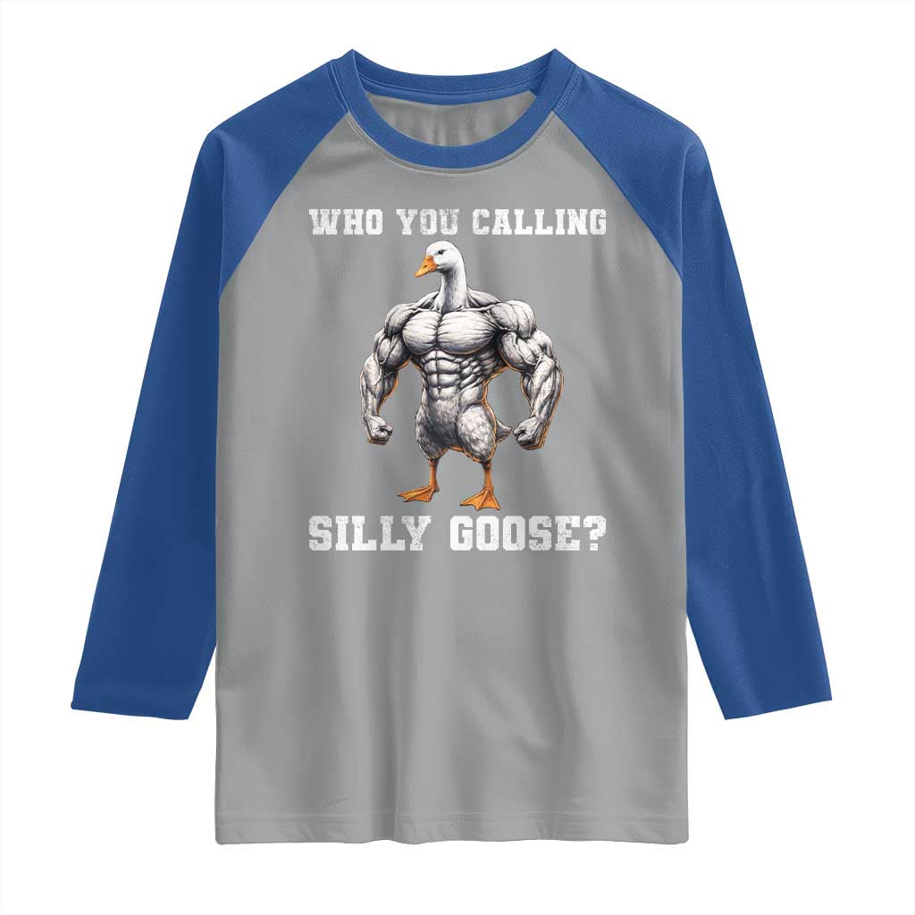 Who You Calling Silly Goose Funny Gym Meme Raglan Shirt TS10 Sport Gray Royal Print Your Wear