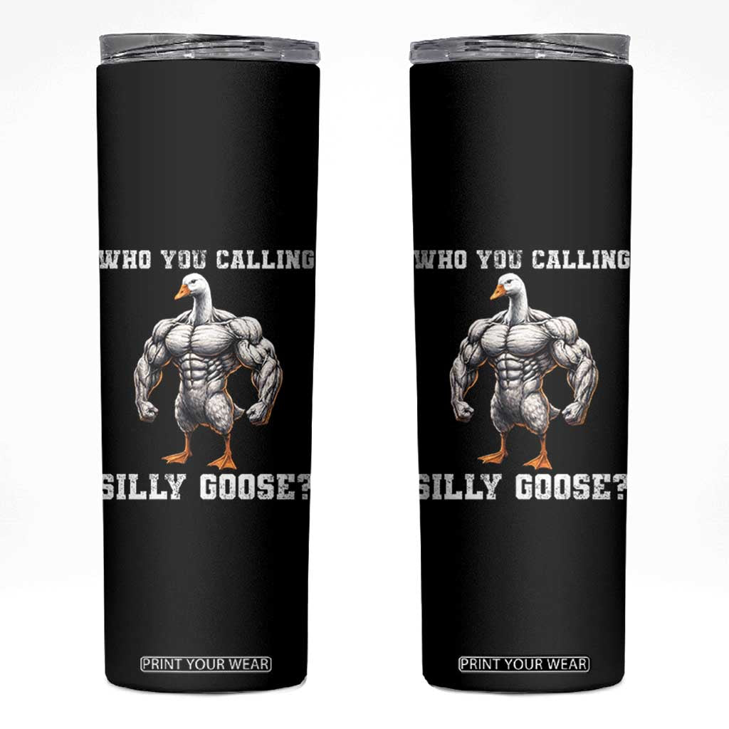 Who You Calling Silly Goose Funny Gym Meme Skinny Tumbler TS10 Black Print Your Wear