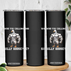 Who You Calling Silly Goose Funny Gym Meme Skinny Tumbler TS10 Print Your Wear