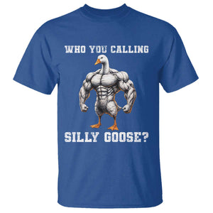 Who You Calling Silly Goose Funny Gym Meme T Shirt TS10 Royal Blue Print Your Wear
