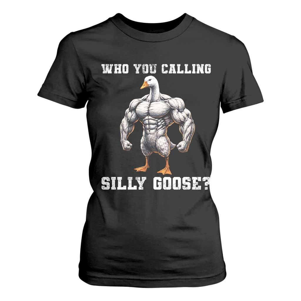 Who You Calling Silly Goose Funny Gym Meme T Shirt For Women TS10 Black Print Your Wear