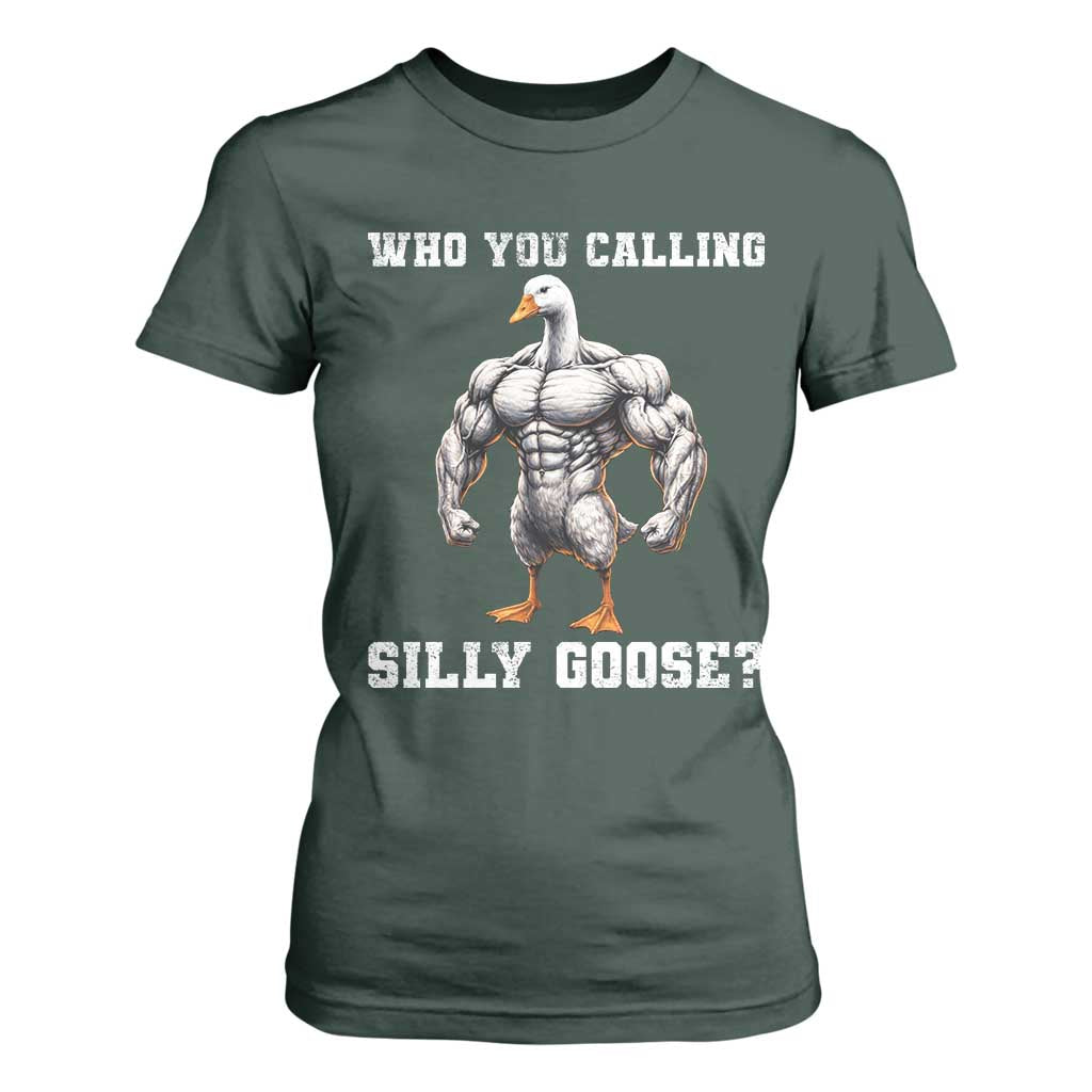 Who You Calling Silly Goose Funny Gym Meme T Shirt For Women TS10 Dark Forest Green Print Your Wear