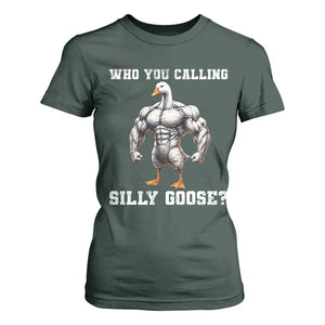 Who You Calling Silly Goose Funny Gym Meme T Shirt For Women TS10 Dark Forest Green Print Your Wear