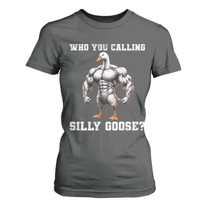 Who You Calling Silly Goose Funny Gym Meme T Shirt For Women TS10 Dark Heather Print Your Wear