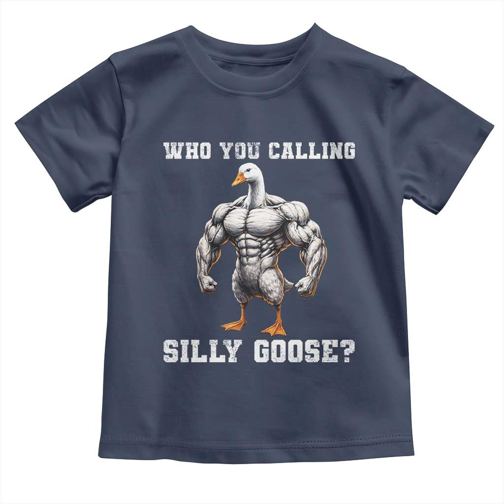Who You Calling Silly Goose Funny Gym Meme Toddler T Shirt TS10 Navy Print Your Wear