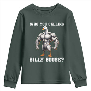Who You Calling Silly Goose Funny Gym Meme Youth Sweatshirt TS10 Dark Forest Green Print Your Wear