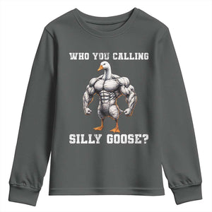 Who You Calling Silly Goose Funny Gym Meme Youth Sweatshirt TS10 Dark Heather Print Your Wear