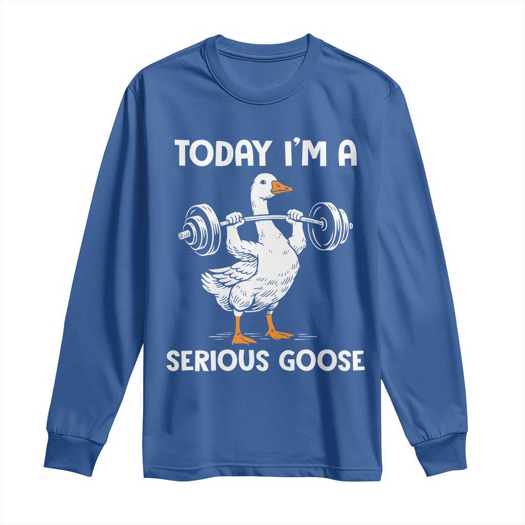 Funny Goose Weight Lifting Long Sleeve Shirt Today Im A Serious Goose Weightlifter Gym Workout TS10 Royal Blue Print Your Wear