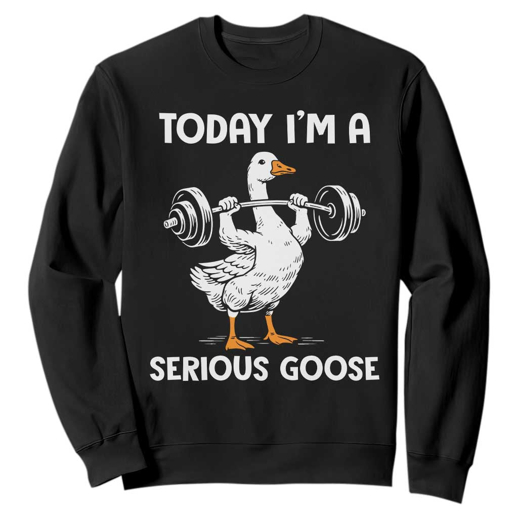Funny Goose Weight Lifting Sweatshirt Today Im A Serious Goose Weightlifter Gym Workout TS10 Black Print Your Wear