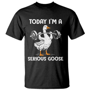 Funny Goose Weight Lifting T Shirt Today Im A Serious Goose Weightlifter Gym Workout TS10 Black Print Your Wear