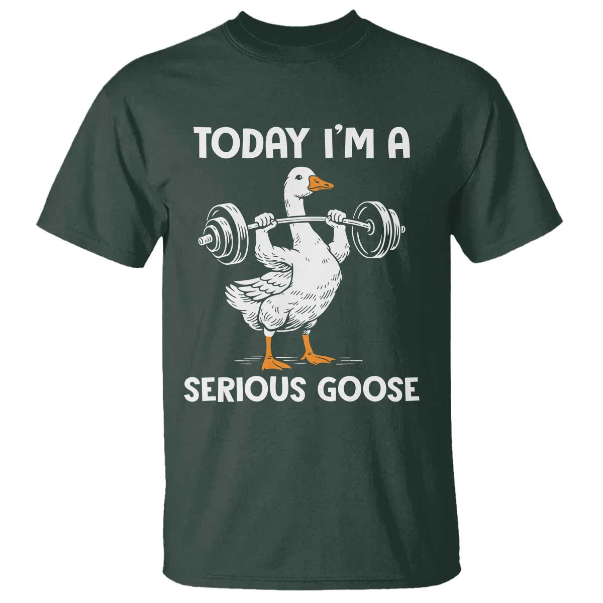 Funny Goose Weight Lifting T Shirt Today Im A Serious Goose Weightlifter Gym Workout TS10 Dark Forest Green Print Your Wear