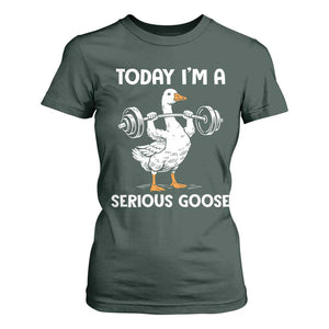Funny Goose Weight Lifting T Shirt For Women Today Im A Serious Goose Weightlifter Gym Workout TS10 Dark Forest Green Print Your Wear