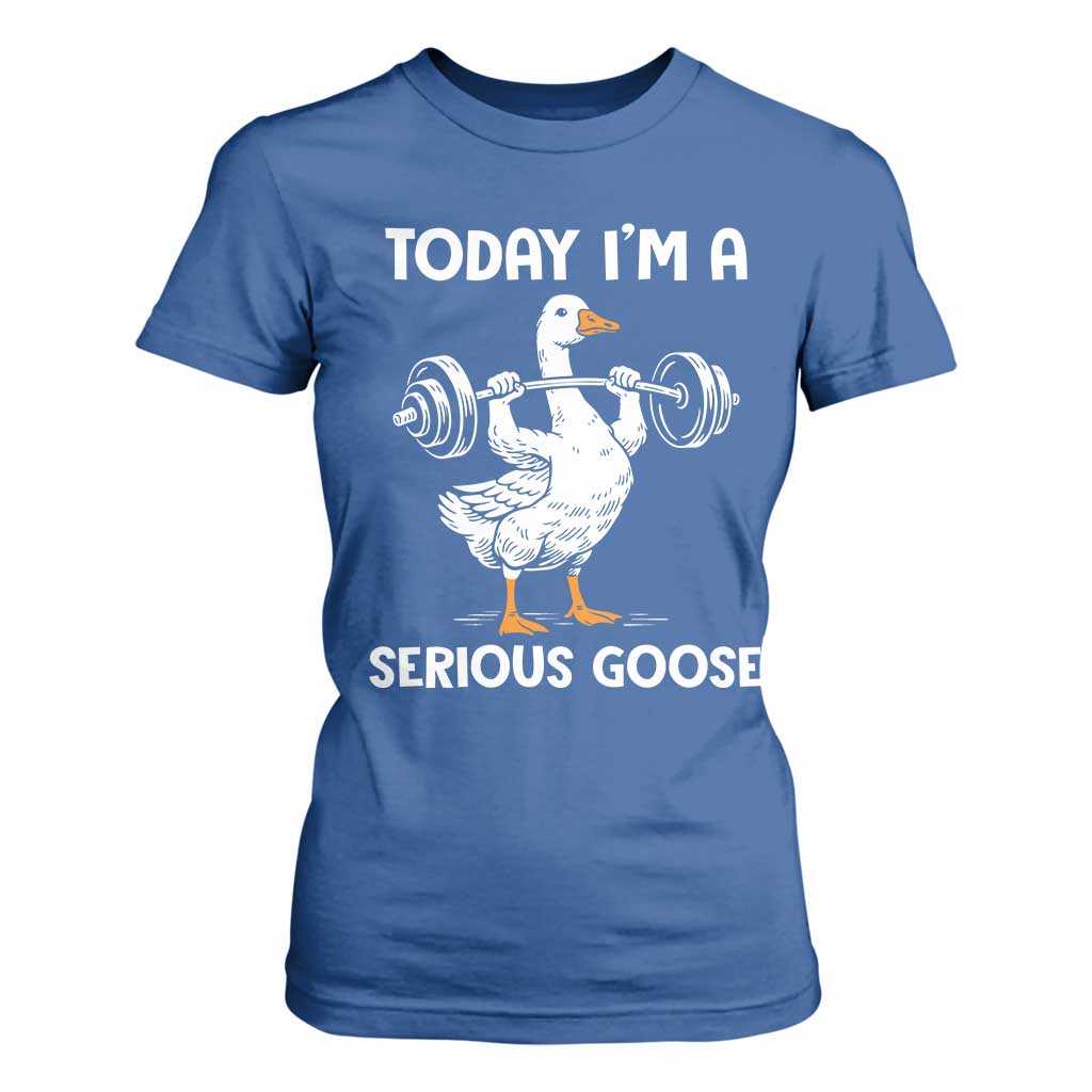 Funny Goose Weight Lifting T Shirt For Women Today Im A Serious Goose Weightlifter Gym Workout TS10 Royal Blue Print Your Wear