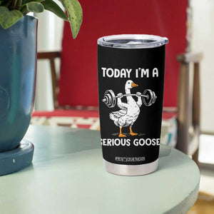 Funny Goose Weight Lifting Tumbler Cup Today Im A Serious Goose Weightlifter Gym Workout TS10 Print Your Wear