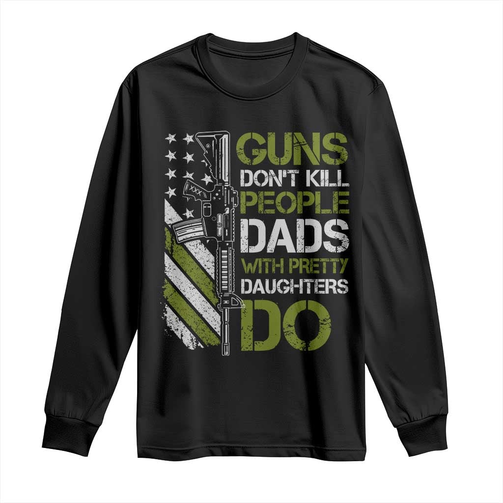 Funny Girl Dad Long Sleeve Shirt Guns Dont Kill People Dads with Pretty Daughters Do US Flag TS10 Black Print Your Wear