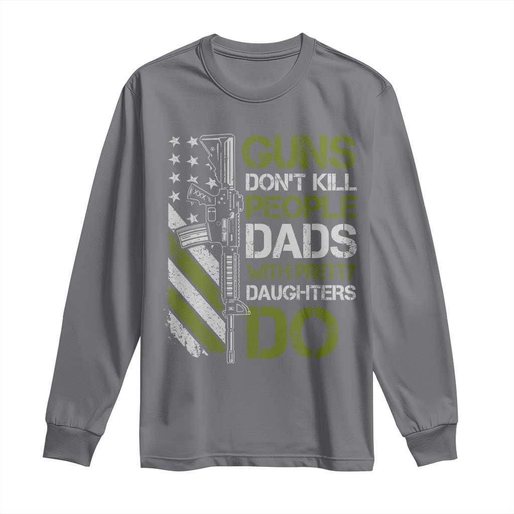 Funny Girl Dad Long Sleeve Shirt Guns Dont Kill People Dads with Pretty Daughters Do US Flag TS10 Charcoal Print Your Wear