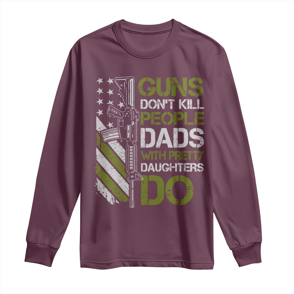 Funny Girl Dad Long Sleeve Shirt Guns Dont Kill People Dads with Pretty Daughters Do US Flag TS10 Maroon Print Your Wear