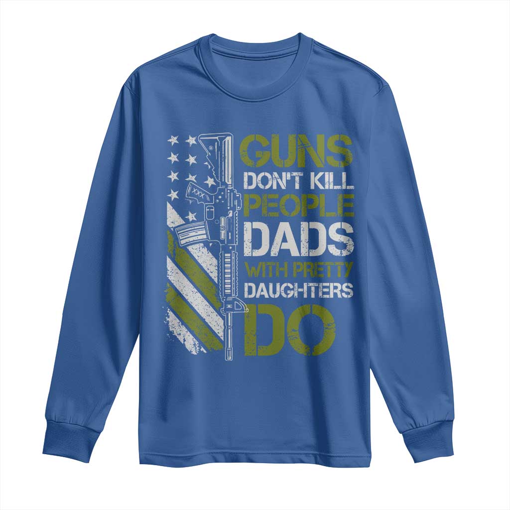 Funny Girl Dad Long Sleeve Shirt Guns Dont Kill People Dads with Pretty Daughters Do US Flag TS10 Royal Blue Print Your Wear