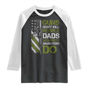 Funny Girl Dad Raglan Shirt Guns Dont Kill People Dads with Pretty Daughters Do US Flag TS10 Black White Print Your Wear