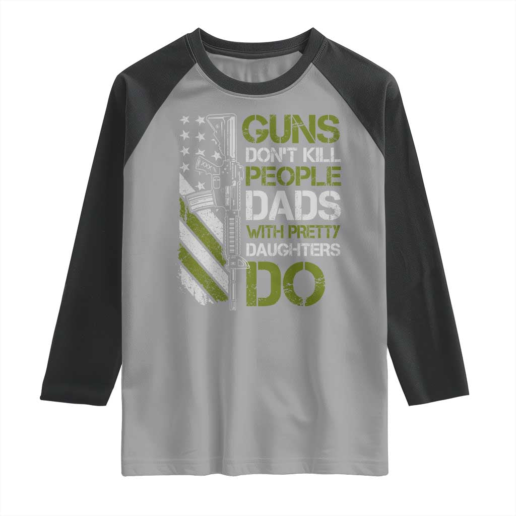 Funny Girl Dad Raglan Shirt Guns Dont Kill People Dads with Pretty Daughters Do US Flag TS10 Sport Gray Black Print Your Wear