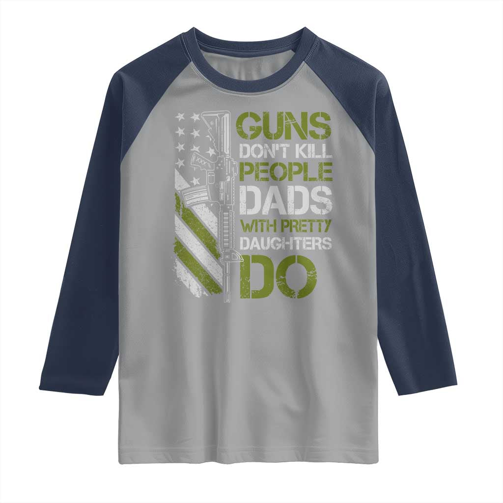 Funny Girl Dad Raglan Shirt Guns Dont Kill People Dads with Pretty Daughters Do US Flag TS10 Sport Gray Navy Print Your Wear