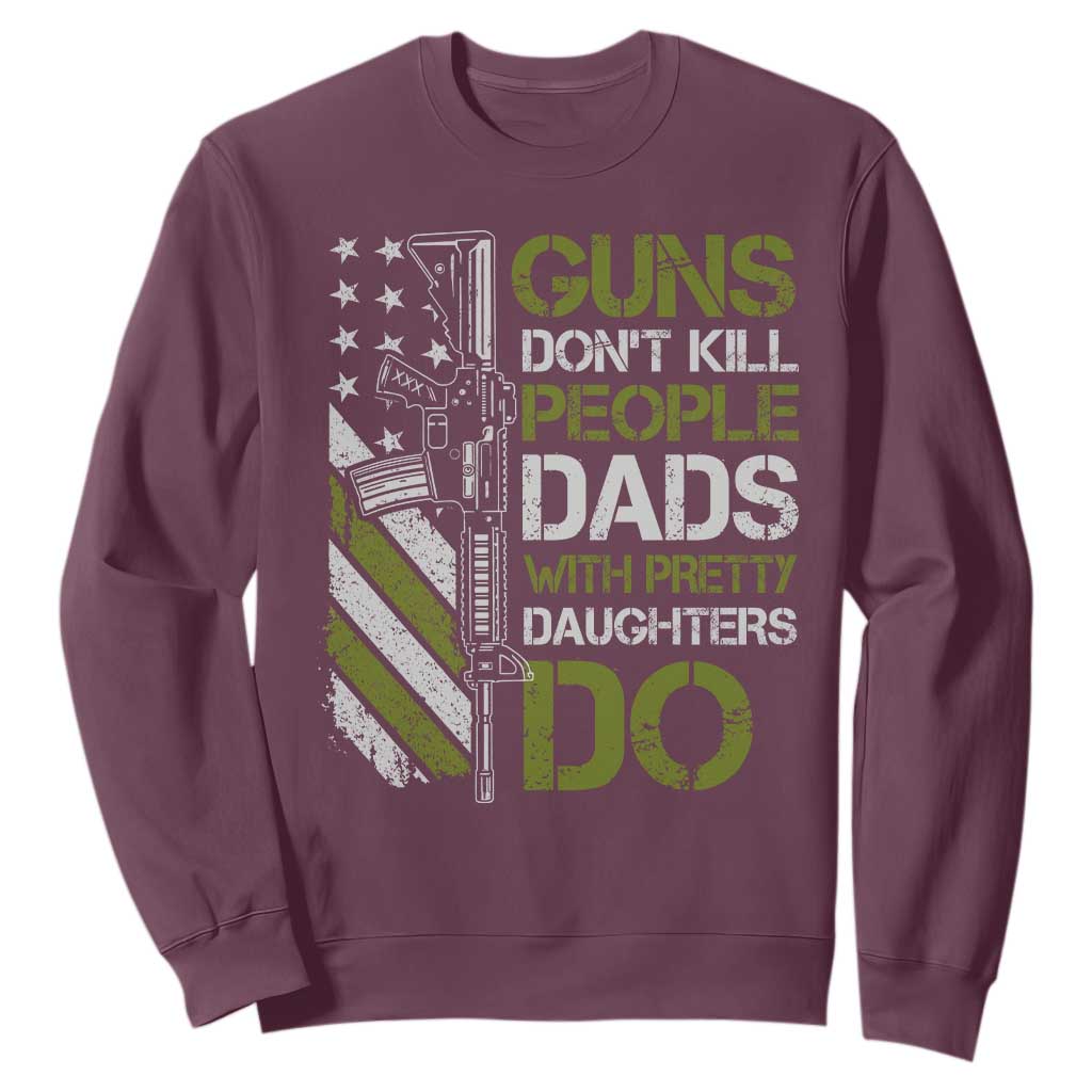 Funny Girl Dad Sweatshirt Guns Dont Kill People Dads with Pretty Daughters Do US Flag TS10 Maroon Print Your Wear