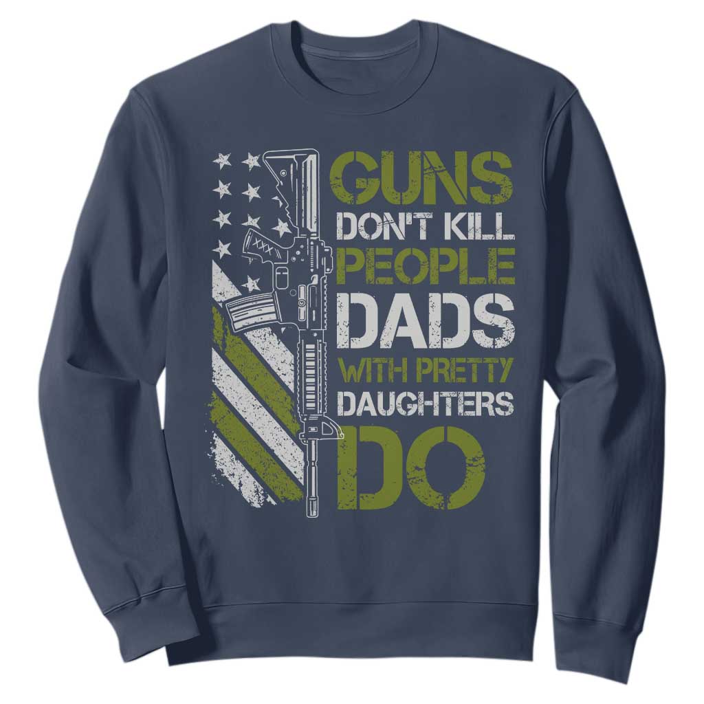 Funny Girl Dad Sweatshirt Guns Dont Kill People Dads with Pretty Daughters Do US Flag TS10 Navy Print Your Wear