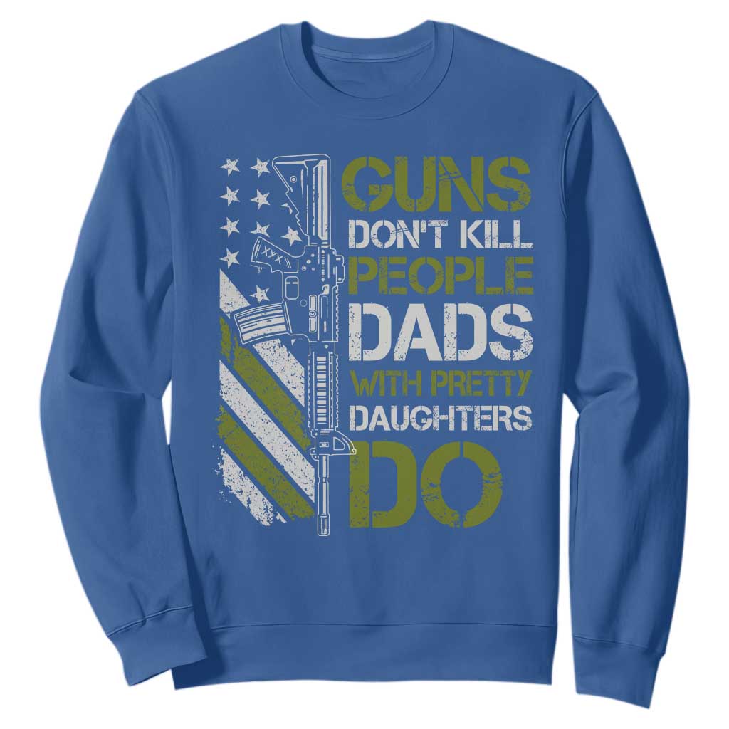 Funny Girl Dad Sweatshirt Guns Dont Kill People Dads with Pretty Daughters Do US Flag TS10 Royal Blue Print Your Wear