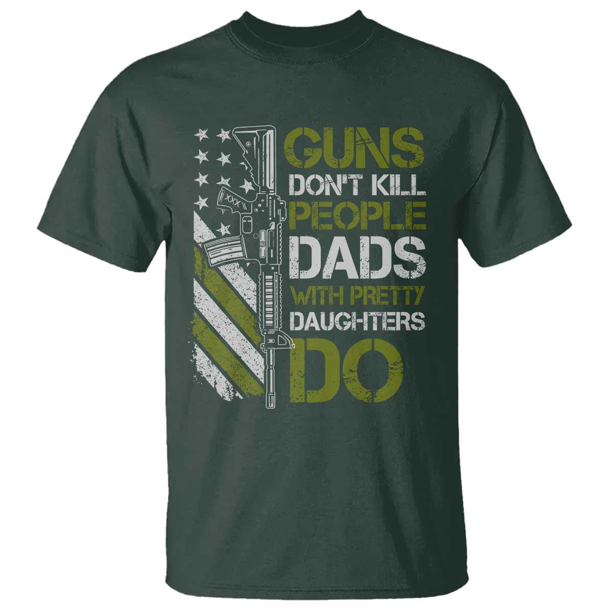 Funny Girl Dad T Shirt Guns Dont Kill People Dads with Pretty Daughters Do US Flag TS10 Dark Forest Green Print Your Wear