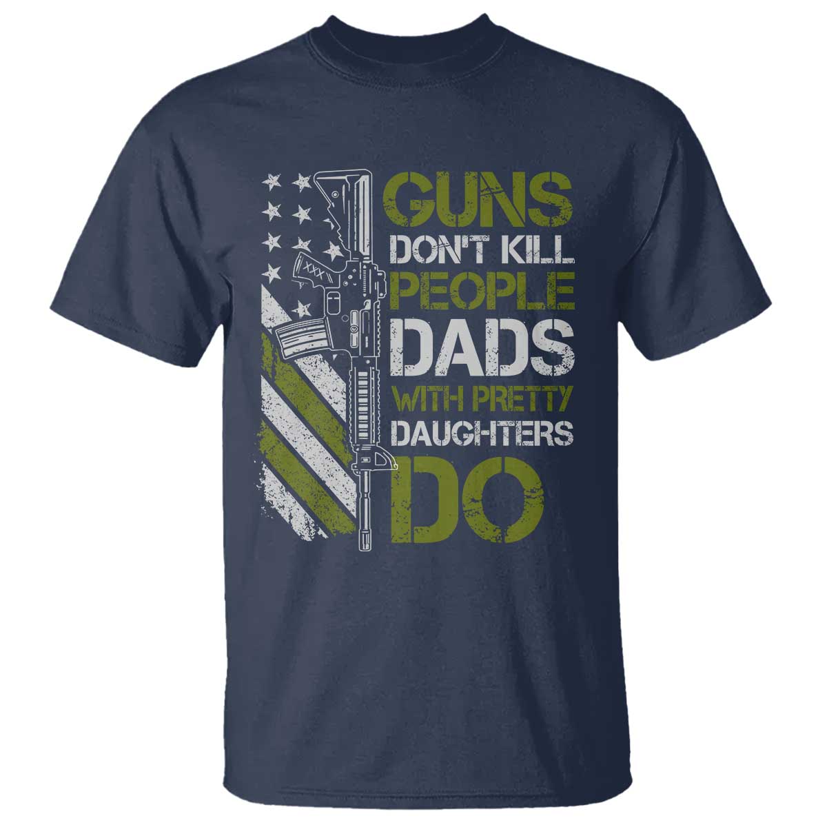 Funny Girl Dad T Shirt Guns Dont Kill People Dads with Pretty Daughters Do US Flag TS10 Navy Print Your Wear