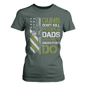 Funny Girl Dad T Shirt For Women Guns Dont Kill People Dads with Pretty Daughters Do US Flag TS10 Dark Forest Green Print Your Wear