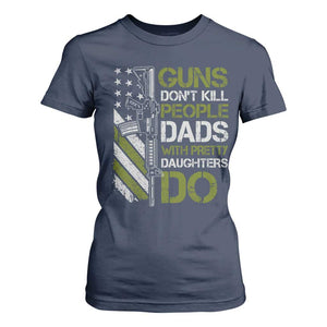 Funny Girl Dad T Shirt For Women Guns Dont Kill People Dads with Pretty Daughters Do US Flag TS10 Navy Print Your Wear