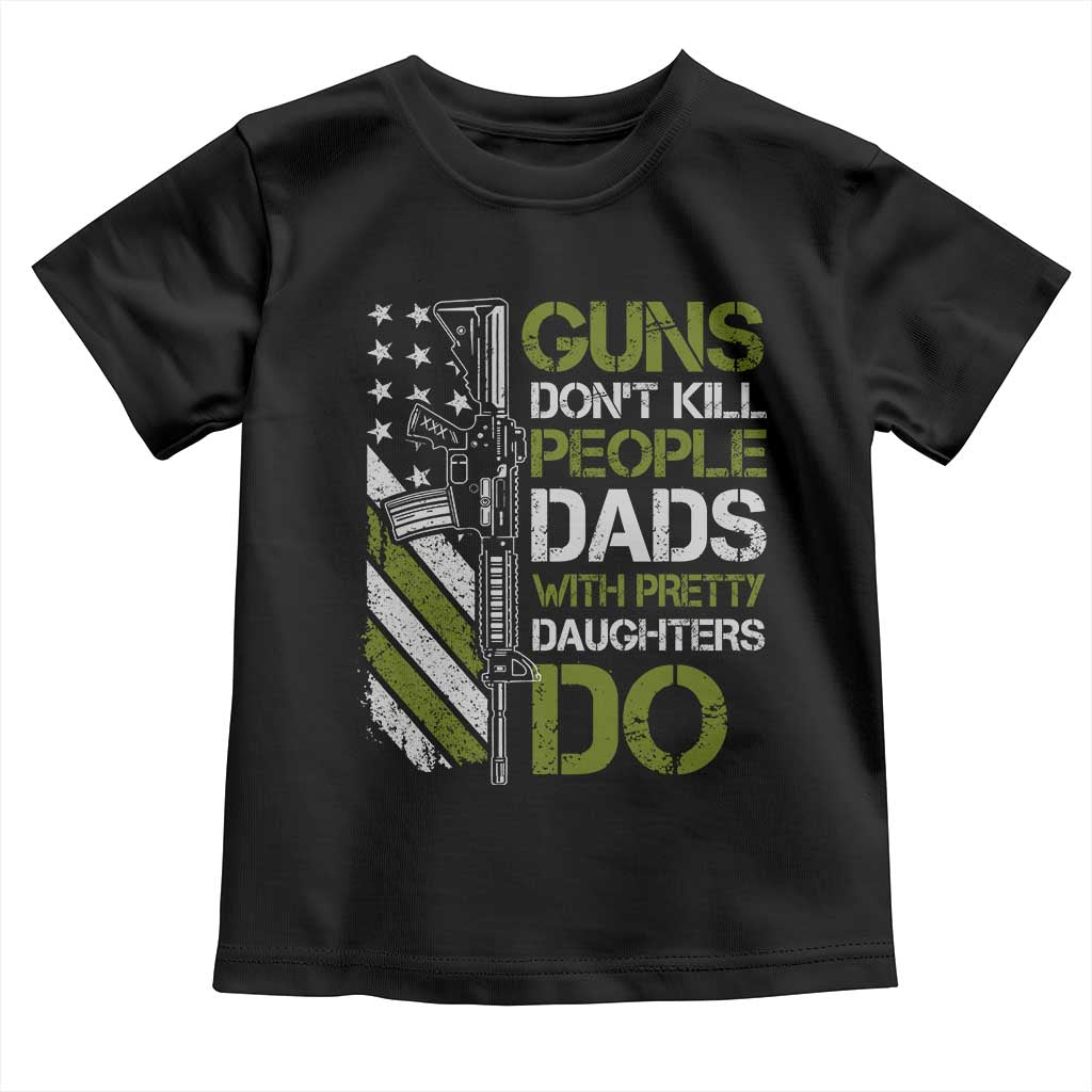 Funny Girl Dad Toddler T Shirt Guns Dont Kill People Dads with Pretty Daughters Do US Flag TS10 Black Print Your Wear