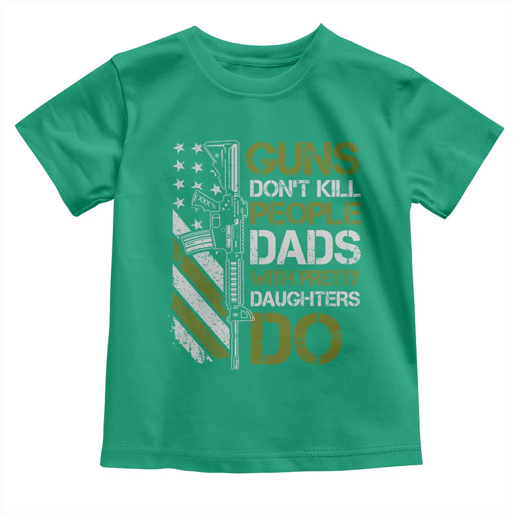 Funny Girl Dad Toddler T Shirt Guns Dont Kill People Dads with Pretty Daughters Do US Flag TS10 Irish Green Print Your Wear