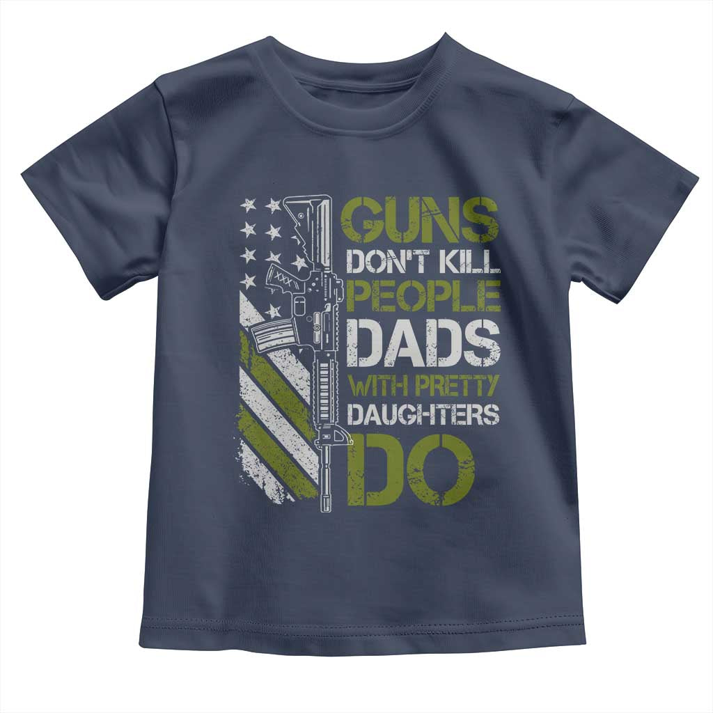 Funny Girl Dad Toddler T Shirt Guns Dont Kill People Dads with Pretty Daughters Do US Flag TS10 Navy Print Your Wear