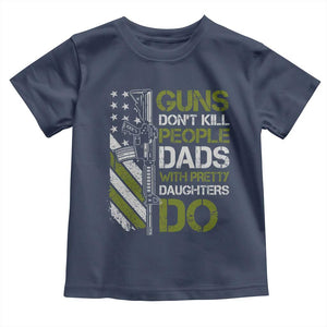 Funny Girl Dad Toddler T Shirt Guns Dont Kill People Dads with Pretty Daughters Do US Flag TS10 Navy Print Your Wear