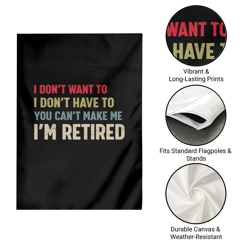 Funny Retirement Garden Flag Im Retired I Dont Want To I Dont Have To You Cant Make Me TS10 Print Your Wear