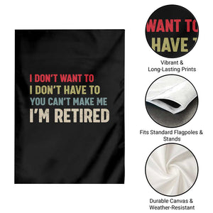 Funny Retirement Garden Flag Im Retired I Dont Want To I Dont Have To You Cant Make Me TS10 Print Your Wear