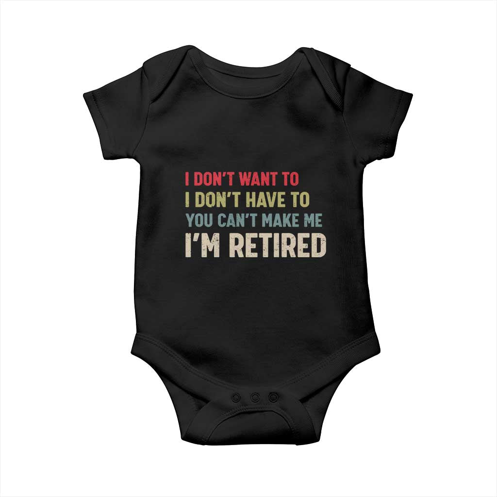 Funny Retirement Baby Onesie Im Retired I Dont Want To I Dont Have To You Cant Make Me TS10 Black Print Your Wear