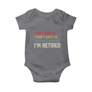 Funny Retirement Baby Onesie Im Retired I Dont Want To I Dont Have To You Cant Make Me TS10 Charcoal Print Your Wear
