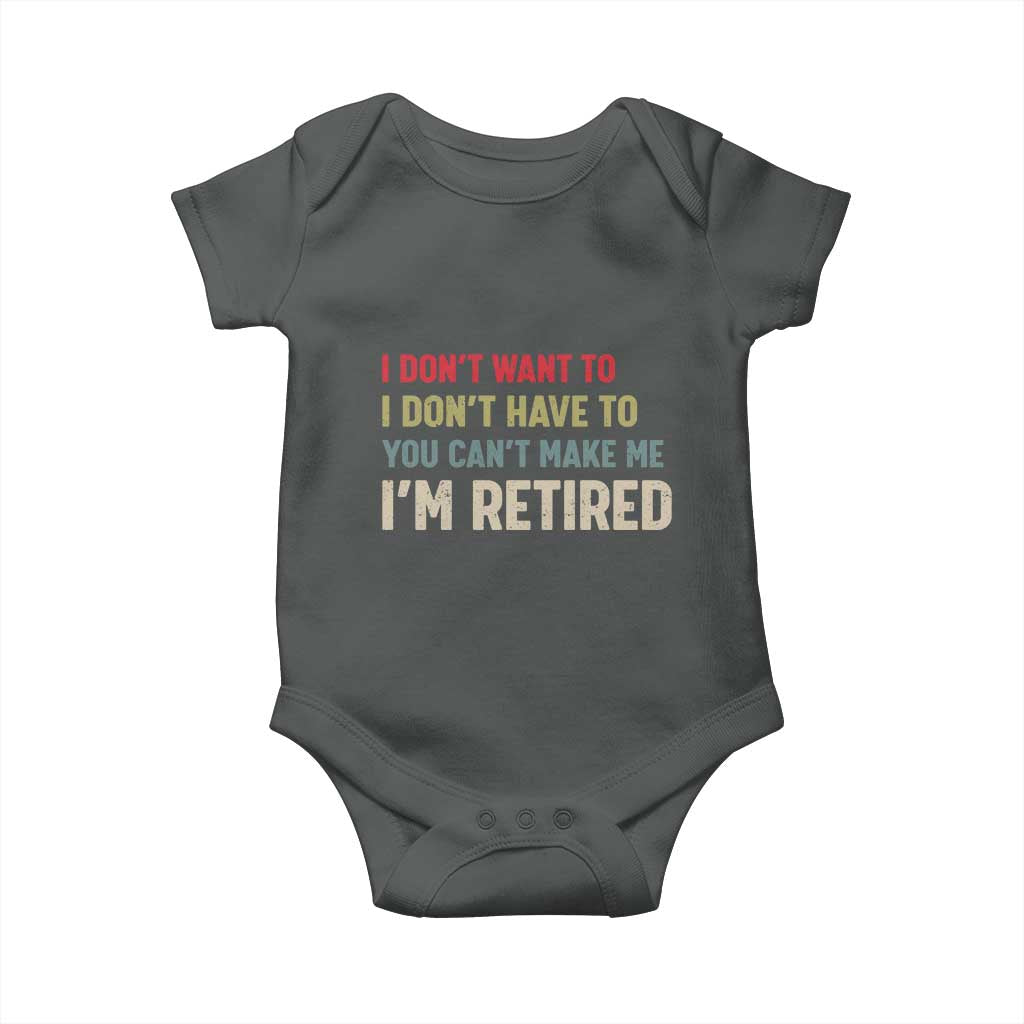 Funny Retirement Baby Onesie Im Retired I Dont Want To I Dont Have To You Cant Make Me TS10 Dark Heather Print Your Wear