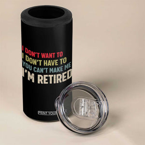 Funny Retirement 4 in 1 Can Cooler Tumbler Im Retired I Dont Want To I Dont Have To You Cant Make Me TS10 Print Your Wear