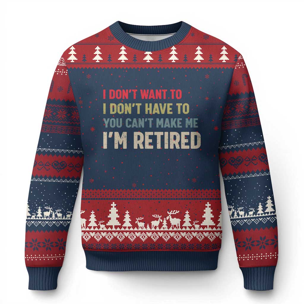 Funny Retirement Ugly Christmas Sweater Im Retired I Dont Want To I Dont Have To You Cant Make Me TS10 Navy Red Print Your Wear
