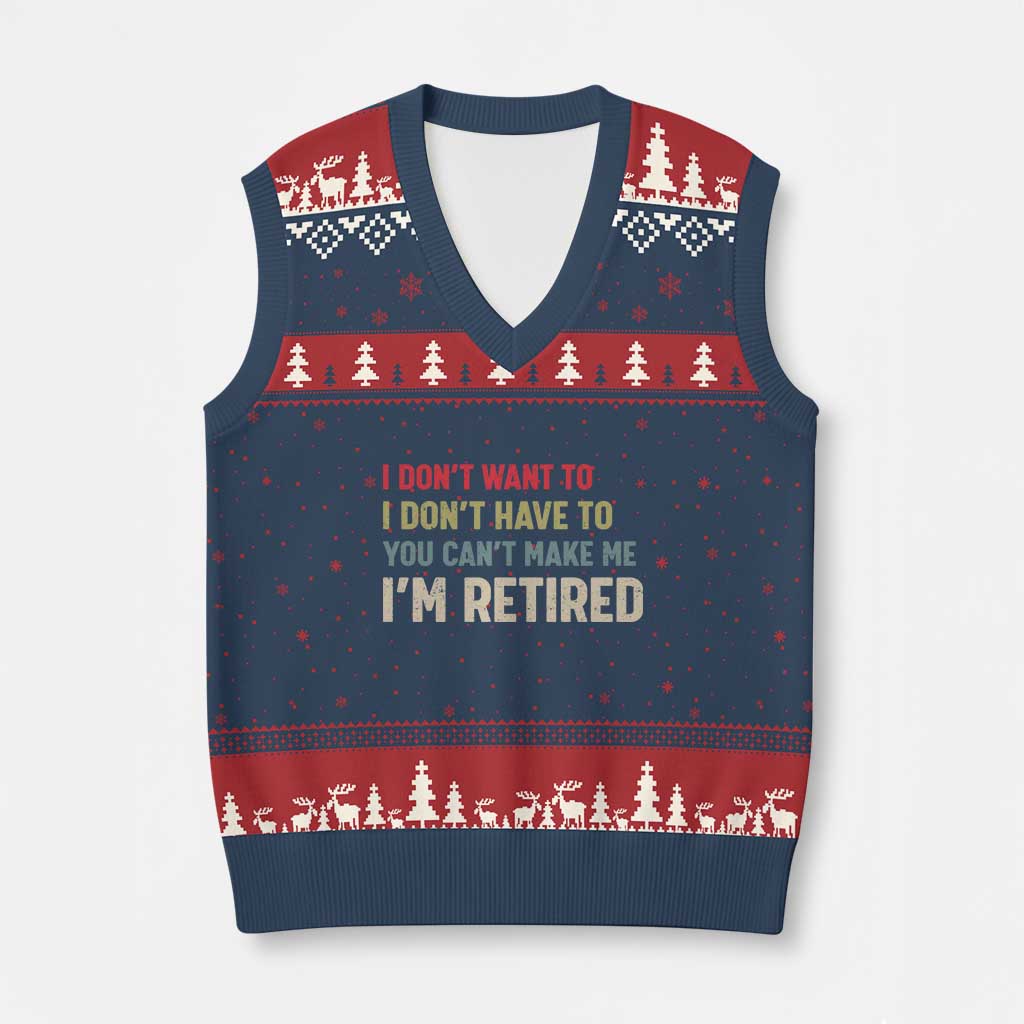 Funny Retirement V-Neck Knit Sweater Vest Im Retired I Dont Want To I Dont Have To You Cant Make Me TS10 Navy Red Print Your Wear