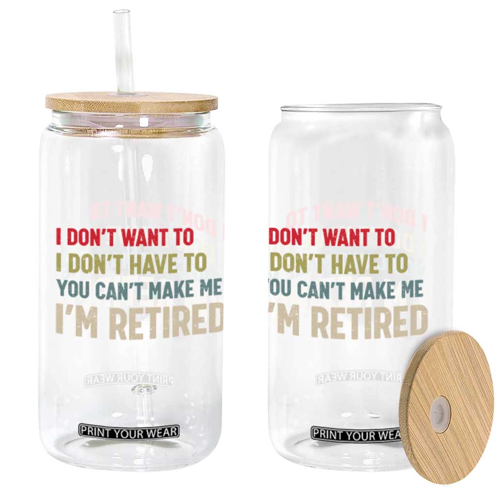 Funny Retirement Glass Can Im Retired I Dont Want To I Dont Have To You Cant Make Me TS10 Print Your Wear