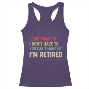 Funny Retirement Racerback Tank Top Im Retired I Dont Want To I Dont Have To You Cant Make Me TS10 Purple Print Your Wear