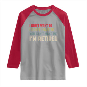 Funny Retirement Raglan Shirt Im Retired I Dont Want To I Dont Have To You Cant Make Me TS10 Sport Gray Red Print Your Wear