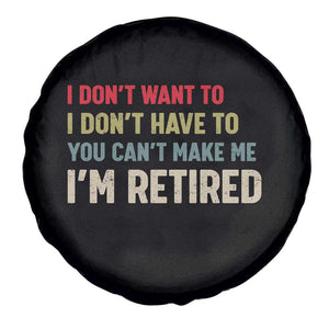 Funny Retirement Spare Tire Cover Im Retired I Dont Want To I Dont Have To You Cant Make Me TS10 Print Your Wear