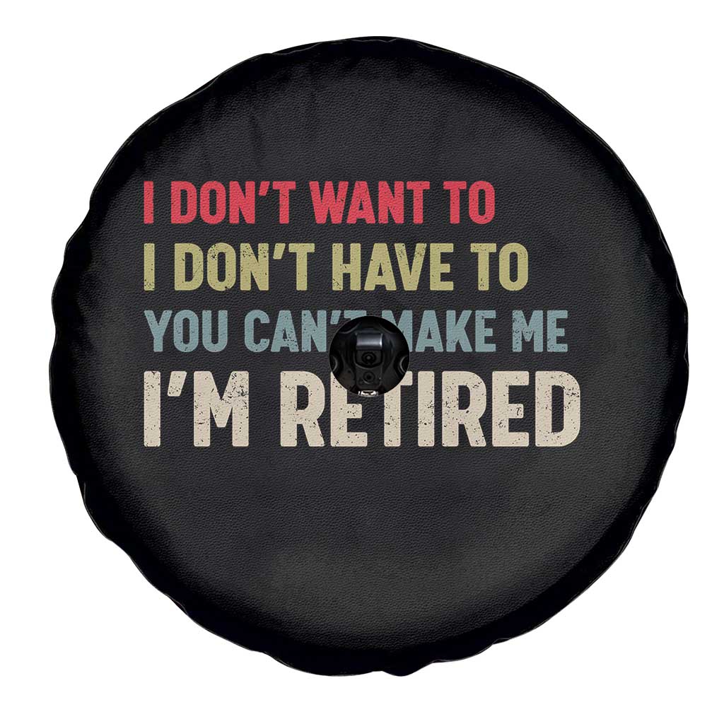 Funny Retirement Spare Tire Cover Im Retired I Dont Want To I Dont Have To You Cant Make Me TS10 Print Your Wear