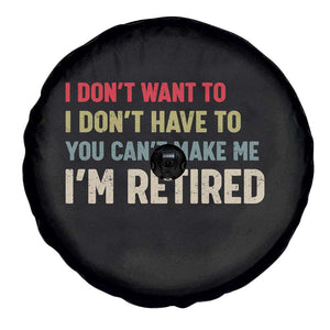 Funny Retirement Spare Tire Cover Im Retired I Dont Want To I Dont Have To You Cant Make Me TS10 Print Your Wear